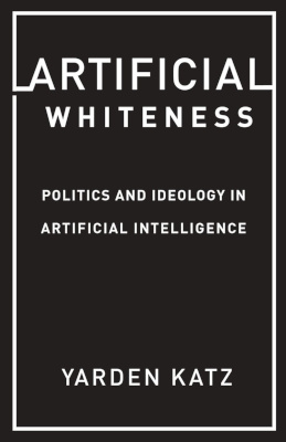 Artificial Whiteness, by Yarden Katz